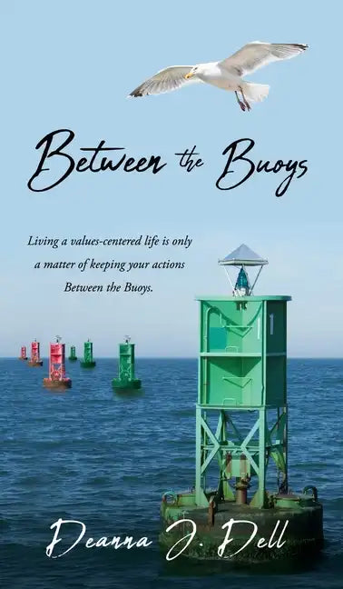 Between the Buoys: Living a values-centered life is only a matter of keeping your actions Between the Buoys. - Hardcover