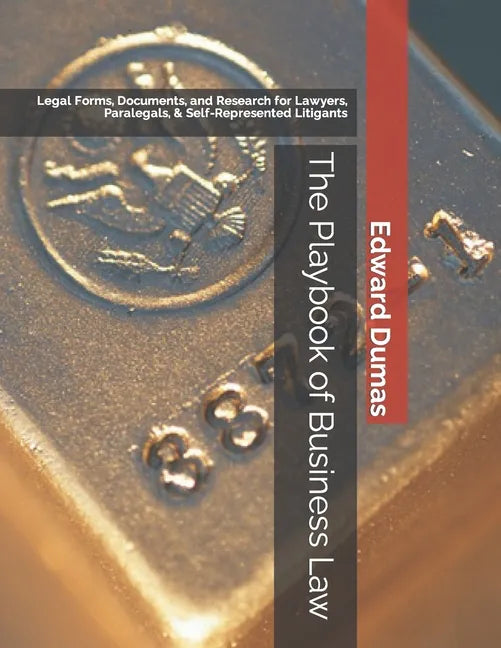 The Playbook of Business Law: Legal Forms, Documents, and Research for Lawyers, Paralegals, & Self-Represented Litigants - Paperback