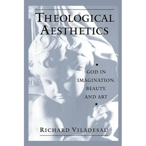 Theological Aesthetics: God in Imagination, Beauty, and Art - Paperback