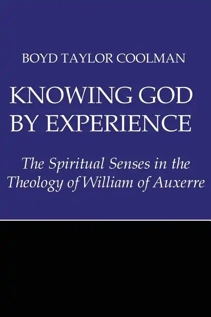Knowing God by Experience: The Spiritual Senses in the Theology of William of Auxerre - Paperback