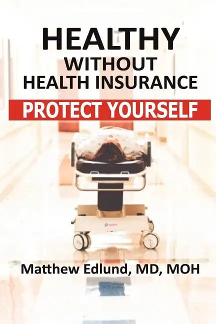 Healthy Without Health Insurance: Protect Yourself - Paperback