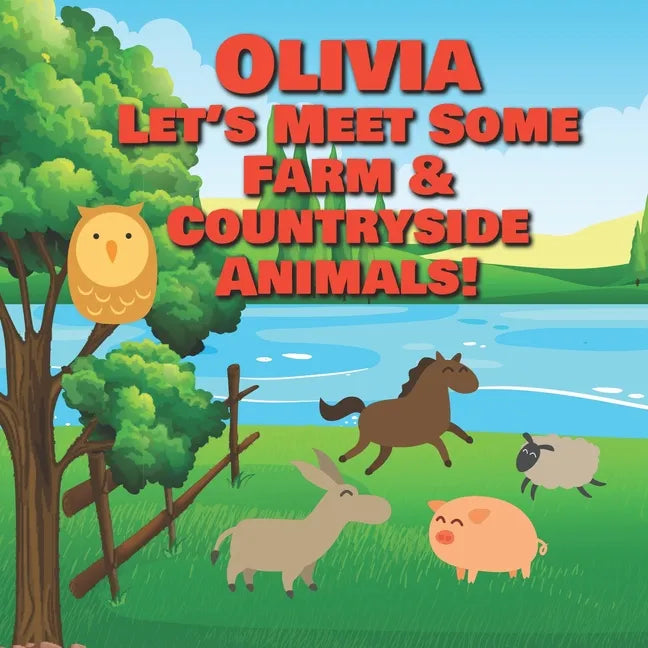 Olivia Let's Meet Some Farm & Countryside Animals!: Farm Animals Book for Toddlers - Personalized Baby Books with Your Child's Name in the Story - Chi - Paperback