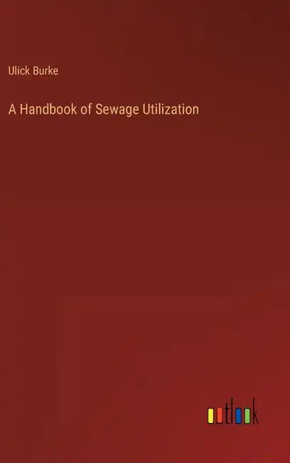 A Handbook of Sewage Utilization - Hardcover