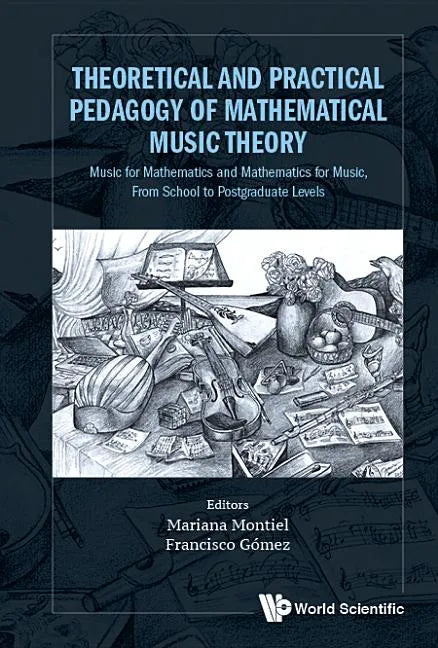 Theoretical and Practical Pedagogy of Mathematical Music Theory: Music for Mathematics and Mathematics for Music, from School to Postgraduate Levels - Hardcover