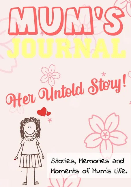 Mum's Journal - Her Untold Story: Stories, Memories and Moments of Mum's Life: A Guided Memory Journal 7 x 10 inch - Paperback
