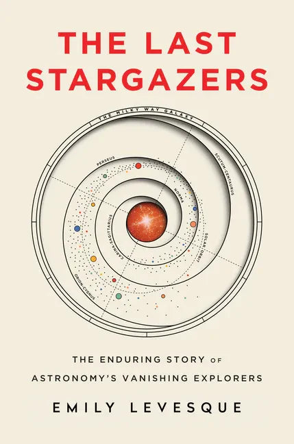 The Last Stargazers: The Enduring Story of Astronomy's Vanishing Explorers - Hardcover