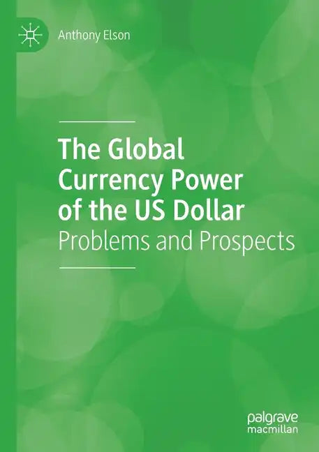 The Global Currency Power of the Us Dollar: Problems and Prospects - Paperback