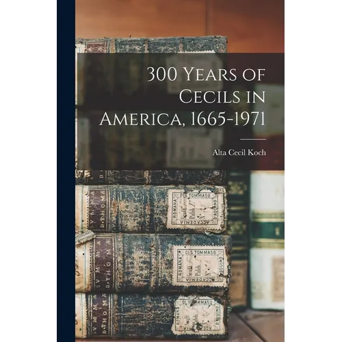 300 Years of Cecils in America, 1665-1971 - Paperback