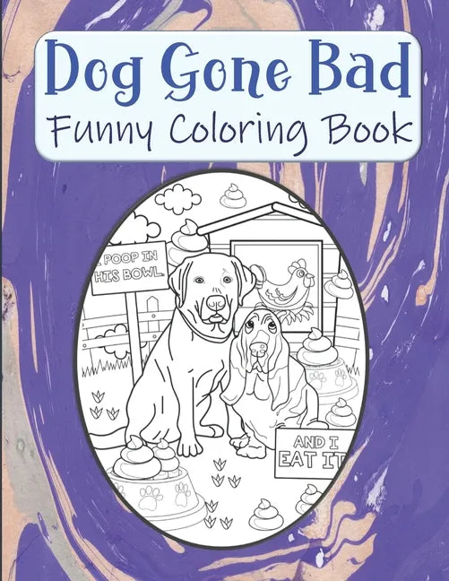 Dog Gone Bad Funny Coloring Book: Hilarious Coloring Book For Adults - Funny Animals Coloring Book - Dog Lover Gift Idea - Paperback