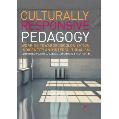 Culturally Responsive Pedagogy: Working Towards Decolonization, Indigeneity and Interculturalism - Paperback
