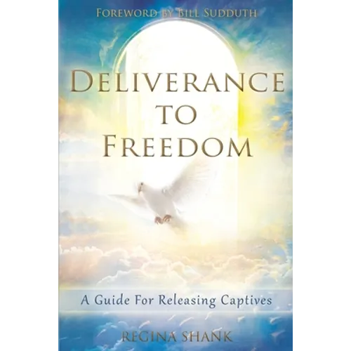 Deliverance To Freedom: A Guide For Releasing Captives - Paperback