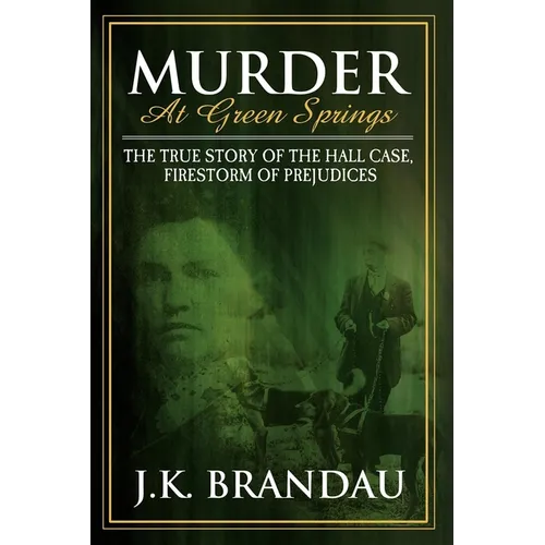 Murder at Green Springs: The True Story of the Hall Case, Firestorm of Prejudices - Paperback