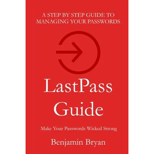 LastPass Guide: Make Your Passwords Wicked Strong - Paperback