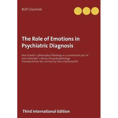 The Role of Emotions in Psychiatric Diagnosis: Max Scheler´s philosophy of feelings as a constituent part of Kurt Schneider´s theory of psychopatholog - Paperback