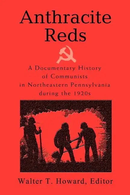 Anthracite Reds: A Documentary History of Communists in Northeastern Pennsylvania during the 1920s - Paperback