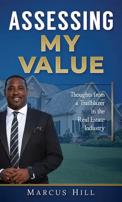 Assessing My Value: Thoughts from a Trailblazer in the Real Estate Industry - Hardcover