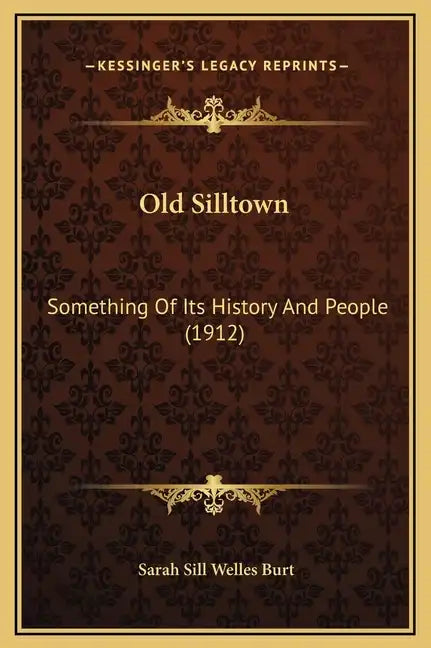 Old Silltown: Something Of Its History And People (1912) - Hardcover