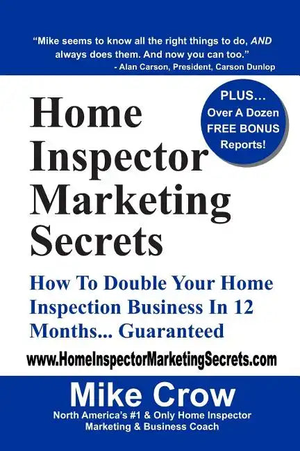 Home Inspector Marketing Secrets: How To Double Your Home Inspection Business in 12 Months...Guaranteed - Paperback