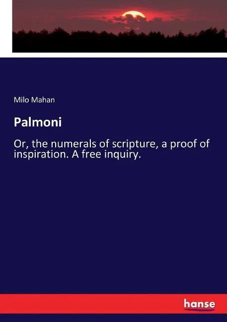 Palmoni: Or, the numerals of scripture, a proof of inspiration. A free inquiry. - Paperback