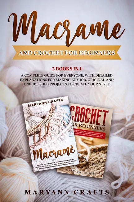Macrame And Crochet For Beginners: 2 Books In 1: A Complete Guide For Everyone, With Detailed Explanations For Making Any Job. Original And Unpublishe - Paperback
