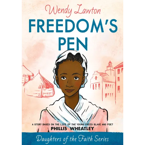 Freedom's Pen: A Story Based on the Life of the Young Freed Slave and Poet Phillis Wheatley - Paperback