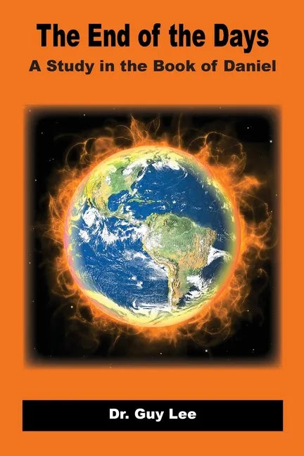 The End of the Days: A Study in the Book of Daniel - Paperback