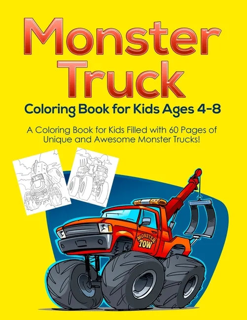 Monster Truck Coloring Book for Kids Ages 4-8: A Coloring Book for Kids Filled with 60 Pages of Unique and Awesome Monster Trucks! - Paperback