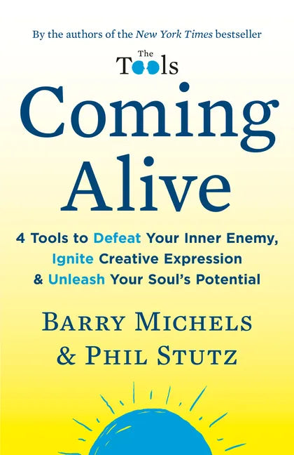Coming Alive: 4 Tools to Defeat Your Inner Enemy, Ignite Creative Expression & Unleash Your Soul's Potential - Paperback