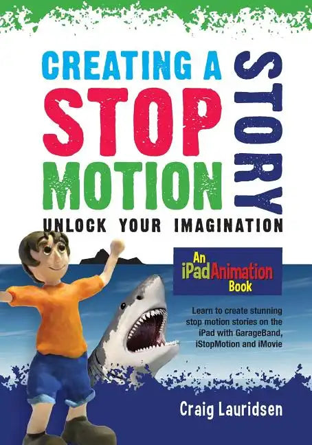 Creating a Stop Motion Story: Unlock your Imagination - Paperback