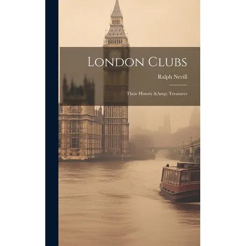 London Clubs: Their History & Treasures - Hardcover