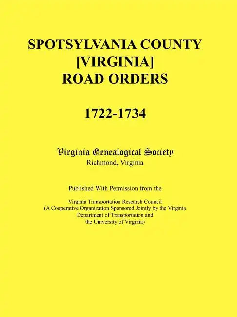 Spotsylvania County [Virginia] Road Orders, 1722-1734. Published With Permission from the Virginia Transportation Research Council (A Cooperative Orga - Paperback