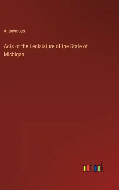 Acts of the Legislature of the State of Michigan - Hardcover