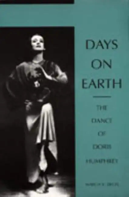 Days on Earth: The Dance of Doris Humphrey - Paperback