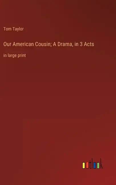 Our American Cousin; A Drama, in 3 Acts: in large print - Hardcover