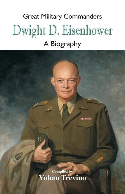 Great Military Commanders - Dwight D. Eisenhower: A Biography - Paperback