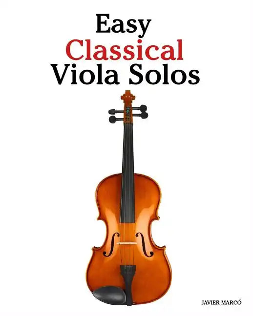 Easy Classical Viola Solos: Featuring music of Bach, Mozart, Beethoven, Vivaldi and other composers. - Paperback