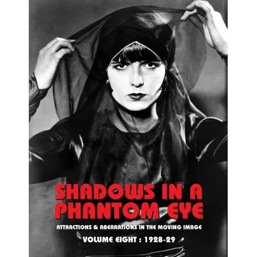 Shadows in a Phantom Eye, Volume 8 (1928-1929): Attractions & Aberrations In The Moving Image 1872-1949 - Paperback