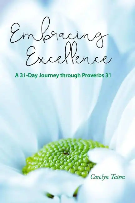 Embracing Excellence: A 31- Day Journey through Proverbs 31 - Paperback