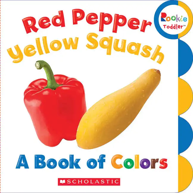 Red Pepper, Yellow Squash: A Book of Colors (Rookie Toddler) - Board Book