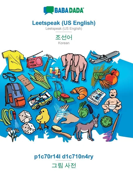 Leetspeak (US English) - Korean (in Hangul script), p1c70r14l d1c710n4ry: BABADADA Leetspeak (US English) - Korean (in Hangul script), visual dictiona - Paperback