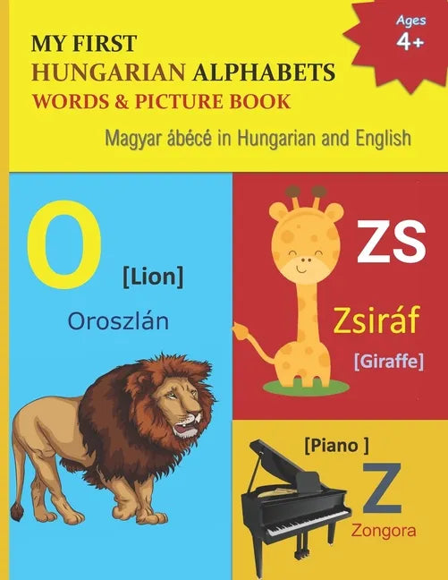 My First Hungarian Alphabets Words & Picture Book: 44 Hungarian Alphabets with Hungarian word phonetics Picture with English Translations Magyar ábécé - Paperback