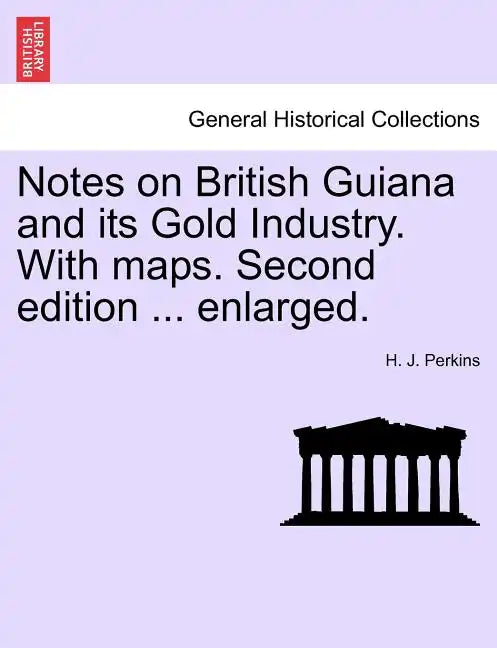 Notes on British Guiana and Its Gold Industry. with Maps. Second Edition ... Enlarged. - Paperback