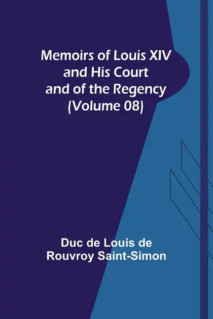 Memoirs of Louis XIV and His Court and of the Regency (Volume 08) - Paperback