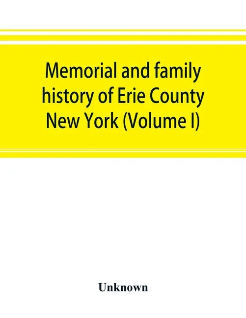 Memorial and family history of Erie County, New York (Volume I) - Paperback