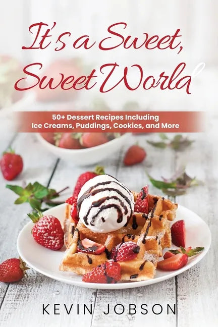 It's a Sweet, Sweet World: 50+ Dessert Recipes Including Ice Creams, Puddings, Cookies, and More - Paperback