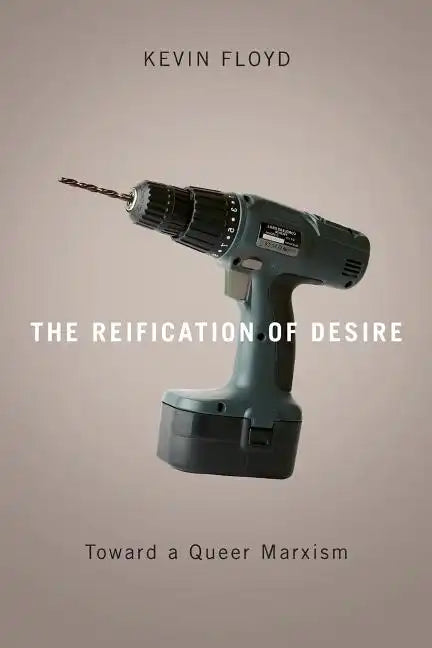 The Reification of Desire: Toward a Queer Marxism - Paperback