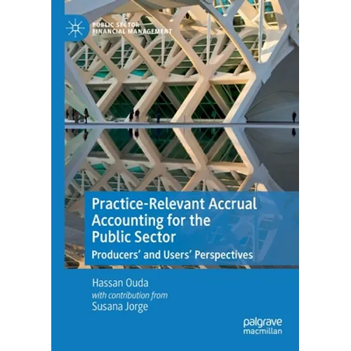 Practice-Relevant Accrual Accounting for the Public Sector: Producers' and Users' Perspectives - Paperback
