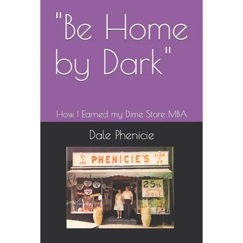 "Be Home by Dark": How I Earned my Dime Store MBA - Paperback