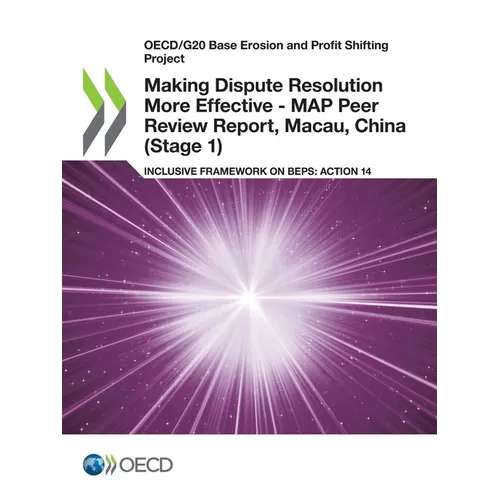 Making Dispute Resolution More Effective - MAP Peer Review Report, Macau, China (Stage 1) - Paperback