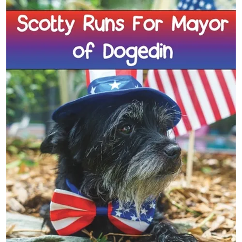 Scotty Runs For Mayor of Dogedin - Hardcover